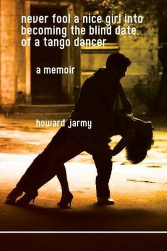 Cover image for Never Fool a Nice Girl into Becoming the Blind Date of a Tango Dancer: a Memoir