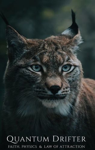 Cover image for QUANTUM DRIFTER Faith, Physics & Law of Attraction