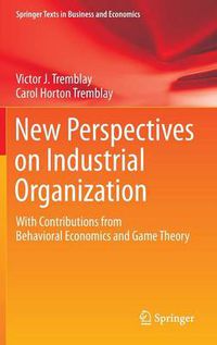 Cover image for New Perspectives on Industrial Organization: With Contributions from Behavioral Economics and Game Theory