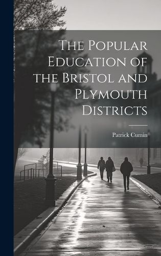 Cover image for The Popular Education of the Bristol and Plymouth Districts