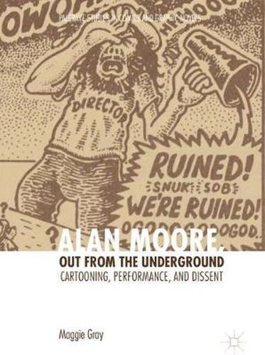 Alan Moore, Out from the Underground: Cartooning, Performance, and Dissent