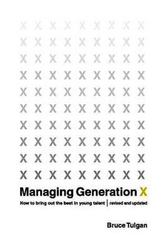 Managing Generation X: How to Bring Out the Best in Young Talent