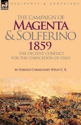 The Campaign of Magenta and Solferino 1859: the Decisive Conflict for the Unification of Italy