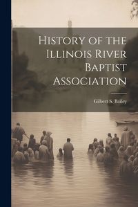 Cover image for History of the Illinois River Baptist Association