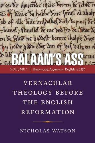 Balaam's Ass: Vernacular Theology Before the English Reformation: Volume 1: Frameworks, Arguments, English to 1250