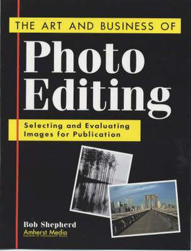 Cover image for The Art And Business Of Photo Editing: Selecting and Evaluating Images for Publication