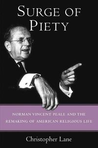 Cover image for Surge of Piety: Norman Vincent Peale and the Remaking of American Religious Life