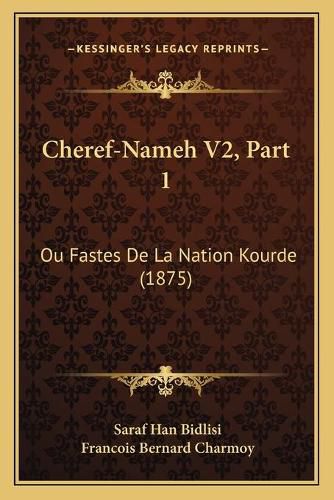 Cheref-Nameh V2, Part 1: Ou Fastes de La Nation Kourde (1875)