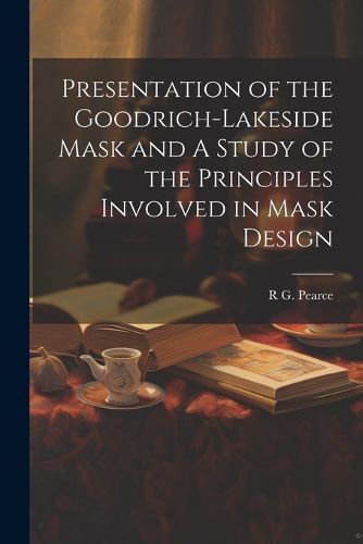 Presentation of the Goodrich-Lakeside Mask and A Study of the Principles Involved in Mask Design