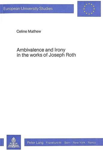 Ambivalence and Irony in the Works of Joseph Roth