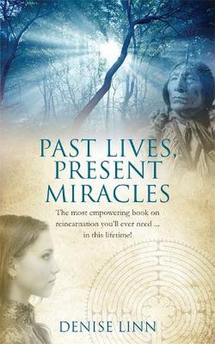 Past Lives, Present Miracles: The most empowering book on reincarnation you'll ever need... in this lifetime!