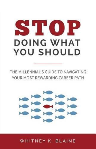 Cover image for Stop Doing What You Should: The Millennial's Guide to Navigating Your Most Rewarding Career Path