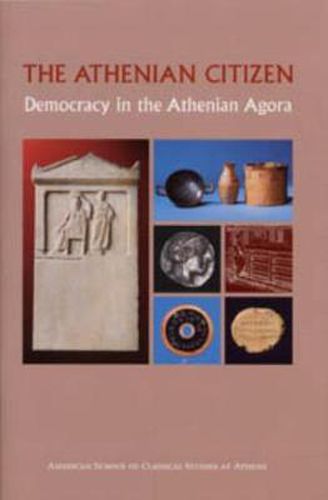 Cover image for The Athenian Citizen: Democracy in the Athenian Agora