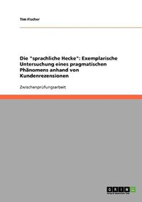 Cover image for Die  Sprachliche Hecke: Exemplarische Untersuchung Eines Pragmatischen Phanomens Anhand Von Kundenrezensionen