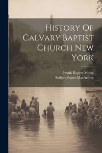 Cover image for History Of Calvary Baptist Church New York