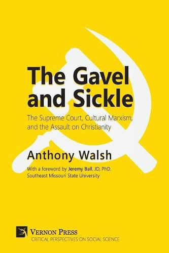 Cover image for Gavel and Sickle: The Supreme Court, Cultural Marxism, and the Assault on Christianity