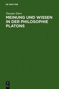 Cover image for Meinung Und Wissen in Der Philosophie Platons: Untersuchungen Zum Charmides, Menon Und Staat