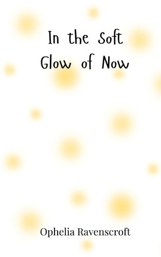 Cover image for In the Soft Glow of Now