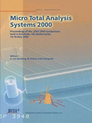 Cover image for Micro Total Analysis Systems 2000: Proceedings of the TAS 2000 Symposium, held in Enschede, The Netherlands, 14-18 May 2000