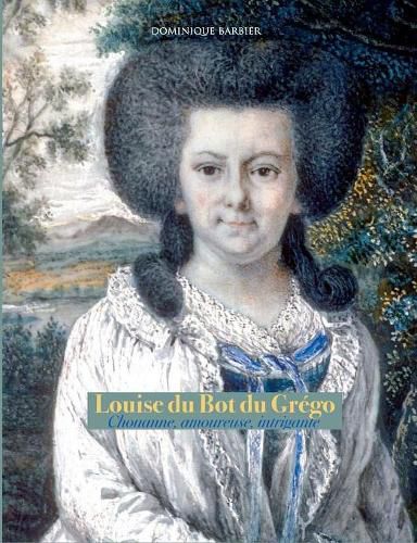 Louise du Bot du Grego: Chouanne, amoureuse, intrigante