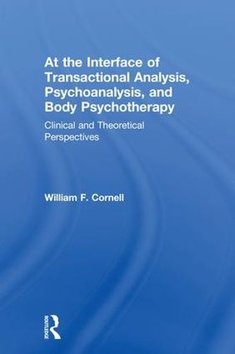 Cover image for At the Interface of Transactional Analysis, Psychoanalysis, and Body Psychotherapy: Clinical and Theoretical Perspectives