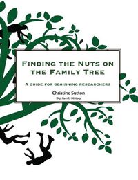 Cover image for Finding the Nuts on the Family Tree: A Guide for Beginning Researchers