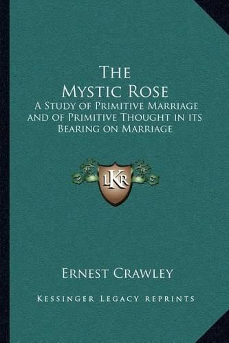 The Mystic Rose: A Study of Primitive Marriage and of Primitive Thought in Its Bearing on Marriage