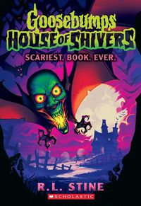 Cover image for Scariest. Book. Ever. (Goosebumps House of Shivers #1)