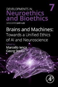 Cover image for Brains and Machines: Towards a unified Ethics of AI and Neuroscience: Volume 7