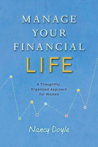 Cover image for Manage Your Financial Life: A Thoughtful, Organized Approach for Women