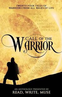 Cover image for Call of the Warrior: An Anthology Presented By Read, Write, Muse