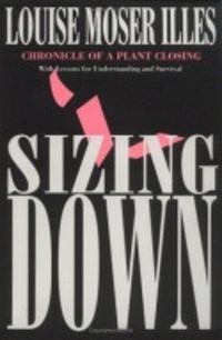 Cover image for Sizing Down: Chronicle of a Plant Closing