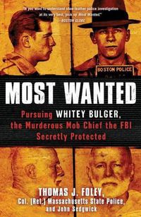 Cover image for Most Wanted: Pursuing Whitey Bulger, the Murderous Mob Chief the FBI Secretly Protected