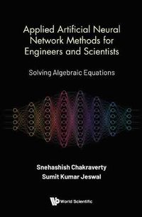 Cover image for Applied Artificial Neural Network Methods For Engineers And Scientists: Solving Algebraic Equations