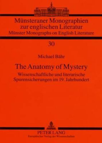 Cover image for The Anatomy of Mystery: Wissenschaftliche Und Literarische Spurensicherungen Im 19. Jahrhundert