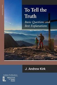 Cover image for To Tell the Truth: Basic Questions and Best Explanations