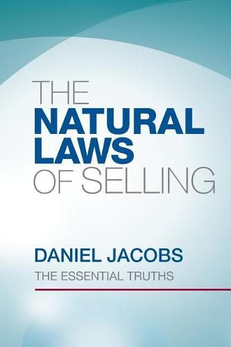 The Natural Laws Of Selling: The Essential Truths