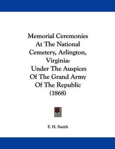 Cover image for Memorial Ceremonies at the National Cemetery, Arlington, Virginia: Under the Auspices of the Grand Army of the Republic (1868)