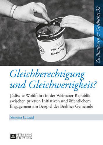 Gleichberechtigung Und Gleichwertigkeit?: Juedische Wohlfahrt in Der Weimarer Republik Zwischen Privaten Initiativen Und Oeffentlichem Engagement Am Beispiel Der Berliner Gemeinde