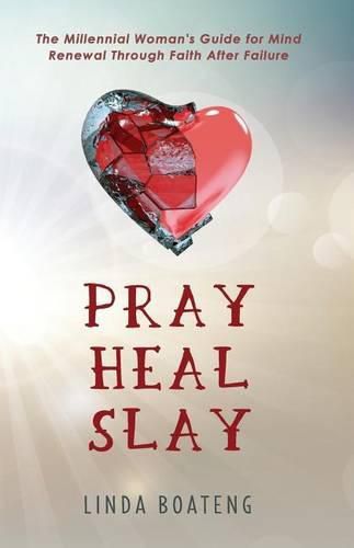 Cover image for Pray Heal Slay: The Millennial Woman's Guide for Mind Renewal Through Faith After Failure