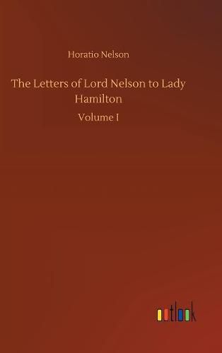 The Letters of Lord Nelson to Lady Hamilton