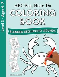 Cover image for ABC See, Hear, Do Level 3: Coloring Book, Blended Beginning Sounds