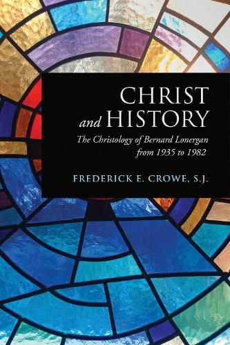 Cover image for Christ and History: The Christology of Bernard Lonergan from 1935 to 1982