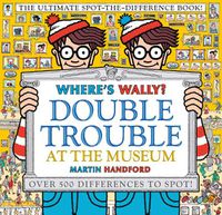 Cover image for Where's Wally? Double Trouble at the Museum: The Ultimate Spot-the-Difference Book!: Over 500 Differences to Spot!