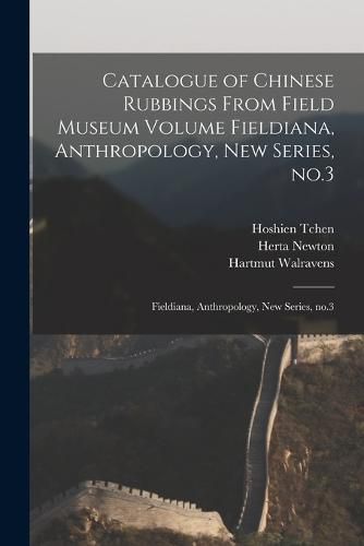 Catalogue of Chinese Rubbings From Field Museum Volume Fieldiana, Anthropology, new Series, no.3