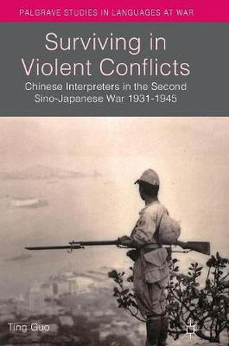 Cover image for Surviving in Violent Conflicts: Chinese Interpreters in the Second Sino-Japanese War 1931-1945