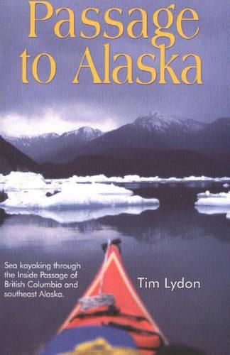 Cover image for Passage to Alaska: sea kayaking through the inside passage of BC and southeast Alaska