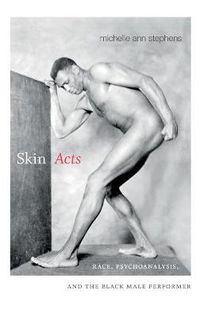 Cover image for Skin Acts: Race, Psychoanalysis, and the Black Male Performer