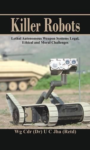 Cover image for Killer Robots: Lethal Autonomous Weapon Systems Legal, Ethical and Moral Challenges