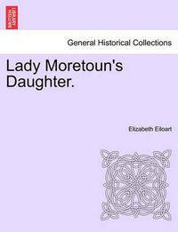 Cover image for Lady Moretoun's Daughter.